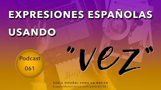 Expresiones españolas con quotVEZquot podcast [upl. by Acebber]