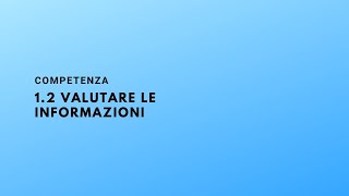 Competenza 12 Valutare le informazioni [upl. by Asilana]