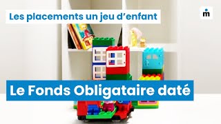 Les placements un jeu denfant  Le Fonds Obligataire Daté [upl. by Aken]