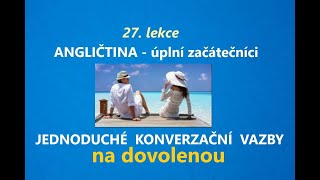 Základní anglické vazby na dovolenou Kurz ANGLIČTINY PRO ÚPLNÉ ZAČÁTEČNÍKY  lekce 27 [upl. by Aimas]