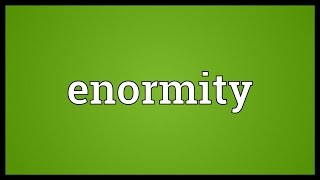 Enormity Meaning [upl. by Nelyahs]