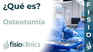 OSTEOTOMÍA  Qué es por qué se realiza cuidados y tratamiento fisioterapéutico  FisioClinics [upl. by Cowley]