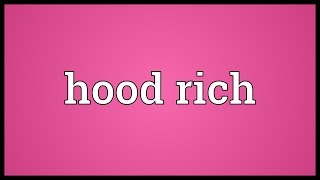 Hood rich Meaning [upl. by Abisha]