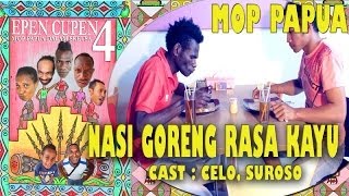 EPEN CUPEN 4 Mop Papua quotNASI GORENG RASA KAYUquot [upl. by Cung96]