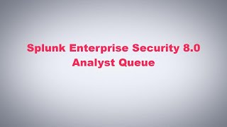 Splunk Enterprise Security 80  Analyst Queue [upl. by Ldnek]