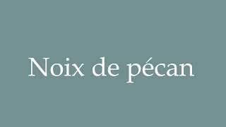 How to Pronounce Noix de pécan Pecans Correctly in French [upl. by Niwde]