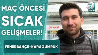 Fenerbahçe  Karagümrük Maçı Öncesi Sıcak Gelişmeleri Engin Can Çelik Aktardı  A Spor [upl. by Lazes]