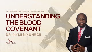 What Is The Blood Covenant The Key To Understanding The Bible  Dr Myles Munroe  MunroeGlobalcom [upl. by Thor]