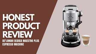 DeLonghi Dedica Maestro Plus Espresso Machine  Honest Product Review [upl. by Eloci929]