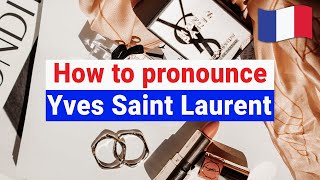 How to Pronounce Yves Saint Laurent In French CORRECTLY [upl. by Rachelle]