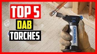 Top 5 Best Dab Torches Reviews 2021 [upl. by Isyed]