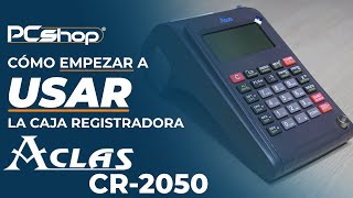 PcShop  Como EMPEZAR A USAR tu Caja Registradora ACLAS CR2050  TUTORIAL [upl. by Pearl984]