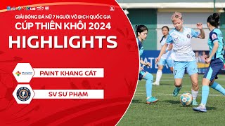 HIGHLIGHTS  PAINT KHANG CÁT  SV SƯU PHẠM  GIẢI BÓNG ĐÁ NỮ 7 NGƯỜI VĐQG CUP THIÊN KHÔI 2024 [upl. by Ule]