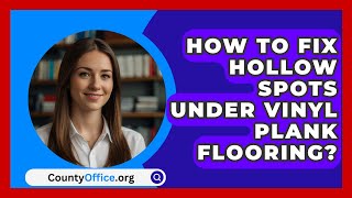 How To Fix Hollow Spots Under Vinyl Plank Flooring  CountyOfficeorg [upl. by Kerrie462]