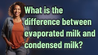 What is the difference between evaporated milk and condensed milk [upl. by Ayak]