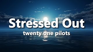 twenty one pilots  Stressed Out Lyrics [upl. by Bringhurst504]