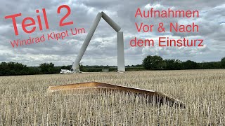 TEIL 2  Windrad Kippt Um  Aufnahmen vor und nach dem Einsturz  Windpark Gnoien [upl. by Ataymik]