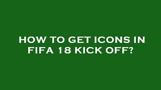 How to get icons in fifa 18 kick off [upl. by Denison]