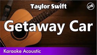 Taylor Swift  Getaway Car SLOW karaoke acoustic [upl. by Alves359]