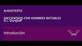 Gurdjieff  Encuentros con hombres notables 1 Introducción [upl. by Aciretnahs]