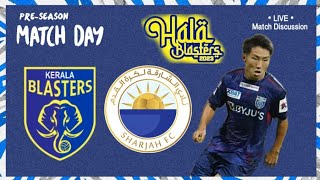 Kerala Blasters vs Sharjah Fc Live Match Discussion  KBFC  Hala Blasters [upl. by Vaientina15]