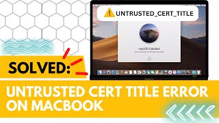 SOLVED Untrusted Cert Title Error on MacBook  Heres How [upl. by Yalcrab284]