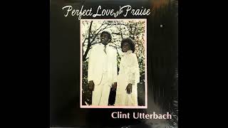 Clint Utterbach  Perfect Love amp Praise full album 19 GospelFunk [upl. by Wengert]