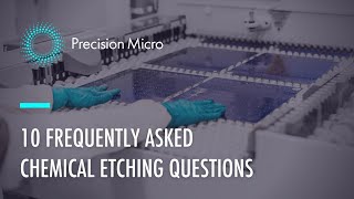 Chemical Etching 10 Frequently Asked Questions [upl. by Michella182]