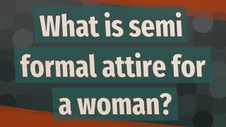 What is semi formal attire for a woman [upl. by Naie]