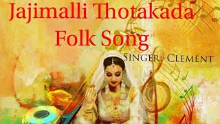 Jajimalli Thotakada Original Folk Song SingerClementStudio  VDigital [upl. by Sherilyn]