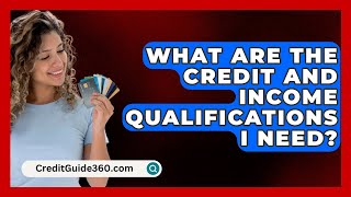 What Are the Credit and Income Qualifications I Need  CreditGuide360com [upl. by Jakie105]