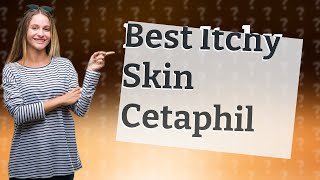 Which Cetaphil is best for itchy skin [upl. by Ainoz]