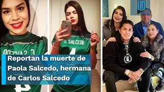 Reportan fallecimiento de Paola Salcedo hermana del futbolista Carlos Salcedo  Liga MX [upl. by Yoccm693]