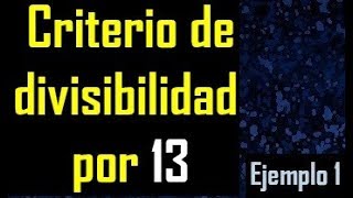 Criterio de divisibilidad por 13  Como saber si un número es divisible por 13  ejemplo 1 [upl. by Ahsena23]