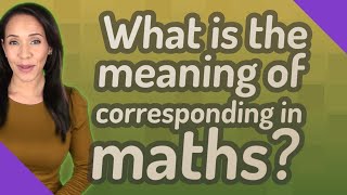 What is the meaning of corresponding in maths [upl. by Ainos]