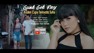 KADEN CUPU TERNYATA SUHU Gung Gek Ray [upl. by Delle]