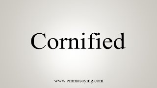 How To Say Cornified [upl. by Nirol]