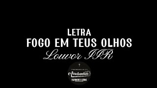 Fogo em teus olhos Letra  Louvor IIR [upl. by Hctub]