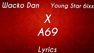 Wacko DanYS6  A69Lyrics [upl. by Nirehs]