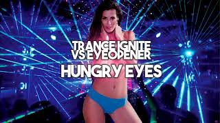 Trance Ignite vs Eyeopener  Hungry Eyes [upl. by Appel]