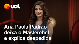 Ana Paula Padrão sai do Masterchef e faz vídeo sobre despedida Dar atenção a um outro lado meu [upl. by Welch]