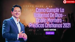 Como Cumplir La Voluntad De Dios Danilo Montero Prédicas Cristianas 2021 [upl. by Youngman30]