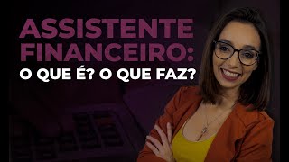 Assistente Financeiro  O que é o que faz [upl. by Ozan]