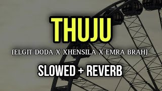 Elgit Doda x Xhensila x Emra Brah  Thuju  Slowed  Reverb [upl. by Nile]