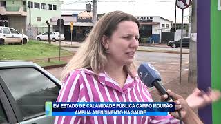 EM ESTADO DE CALAMIDADE PUBLICA CAMPO MOURAO AMPLIA ATENDIMENTO NA SAUDE [upl. by Avehstab]