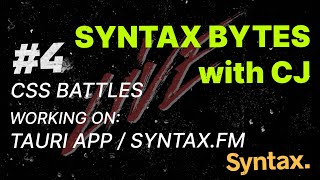 Syntax Bytes with CJ  CSS Battles  Working on Tauri App and Syntaxfm [upl. by Adnuhsal]