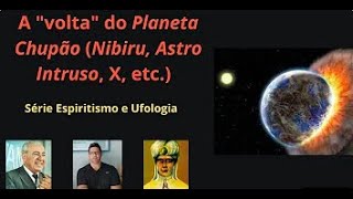 A quotVoltaquot do Planeta Chupão Nibiru Astro Intruso X Hercólubus etc [upl. by Lenni]