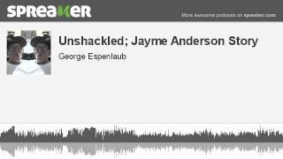 Unshackled Jayme Anderson Story made with Spreaker [upl. by Kcireddor]