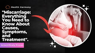 quotMiscarriage Everything You Need to Know About Causes Symptoms and Treatmentquot [upl. by Erlond]