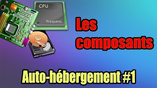 Les composant pour monter un serveur  Autohébergement ÉPISODE 1 [upl. by Bej]